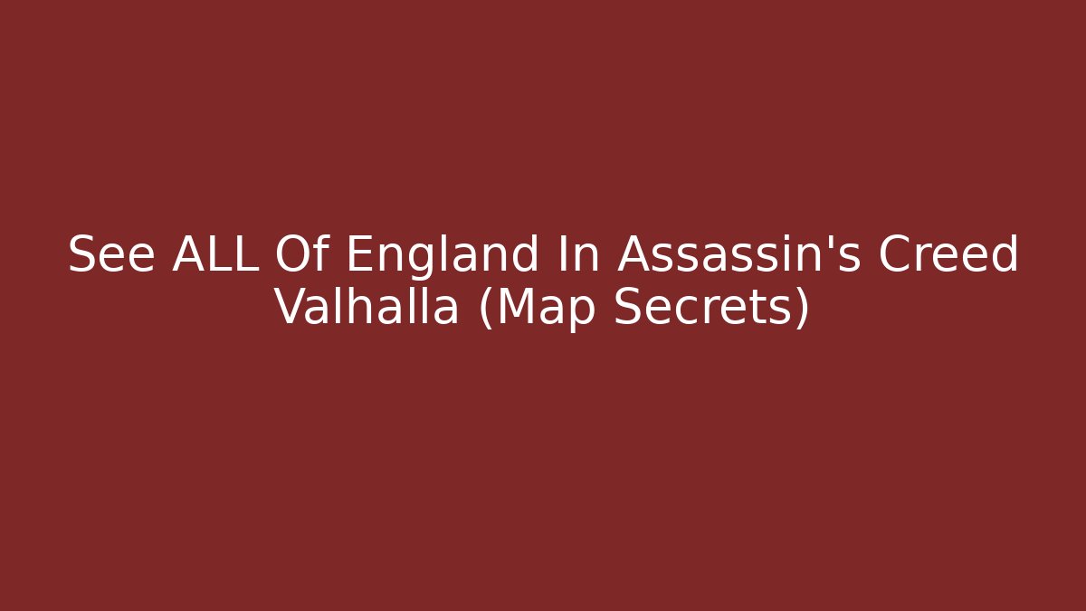 See ALL Of England In Assassin's Creed Valhalla (Map Secrets)