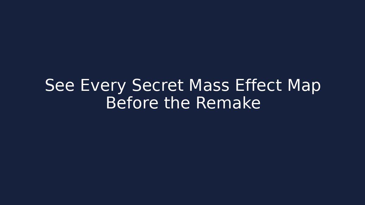 See Every Secret Mass Effect Map Before the Remake - Vintage E-Juice