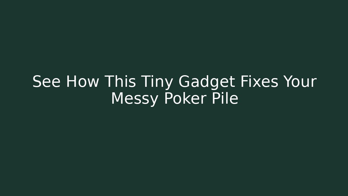 See How This Tiny Gadget Fixes Your Messy Poker Pile - Vintage E-Juice