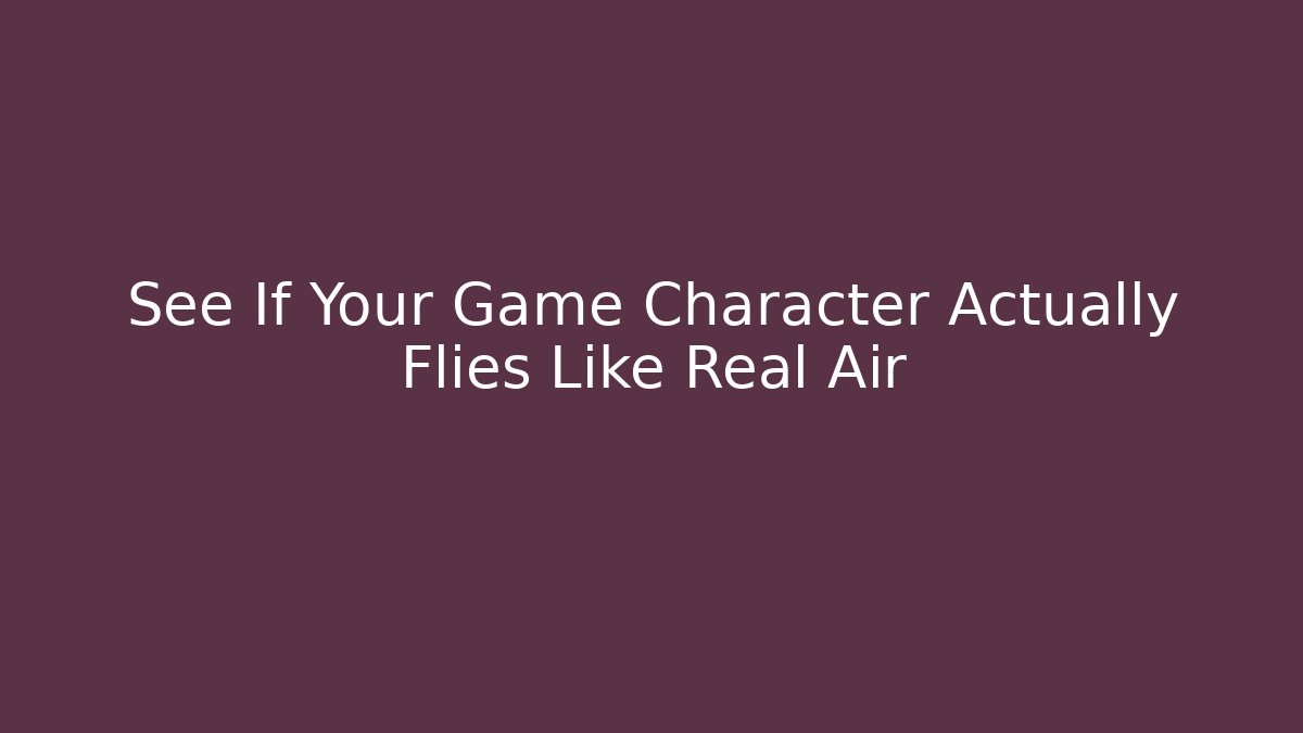 See If Your Game Character Actually Flies Like Real Air
