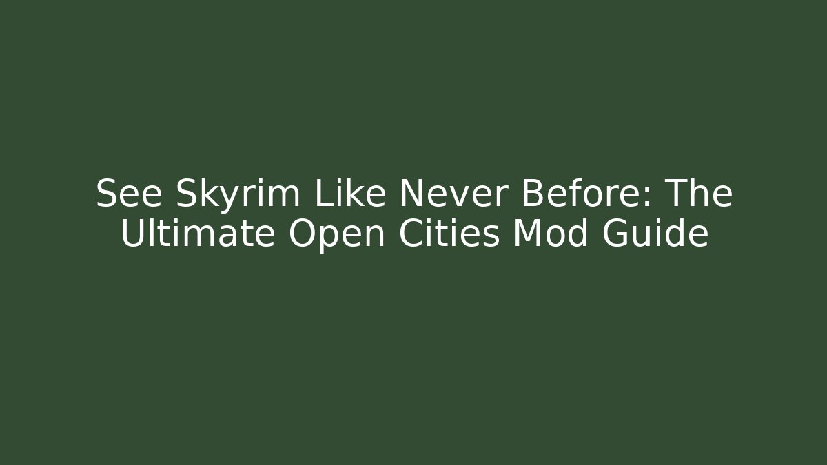See Skyrim Like Never Before: The Ultimate Open Cities Mod Guide - Vintage E-Juice
