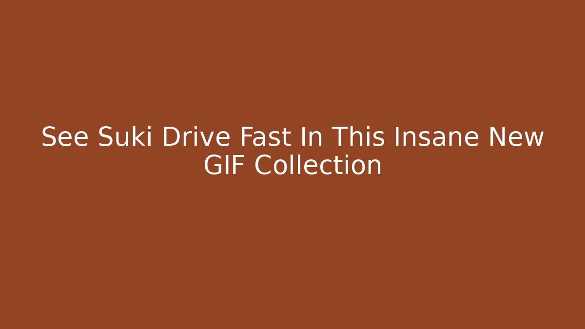 See Suki Drive Fast In This Insane New GIF Collection