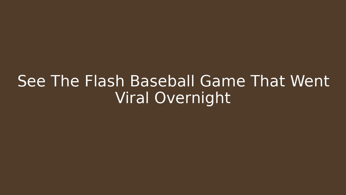 See The Flash Baseball Game That Went Viral Overnight - Vintage E-Juice
