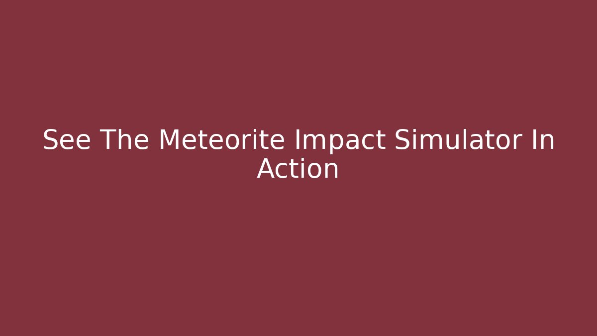 See The Meteorite Impact Simulator In Action