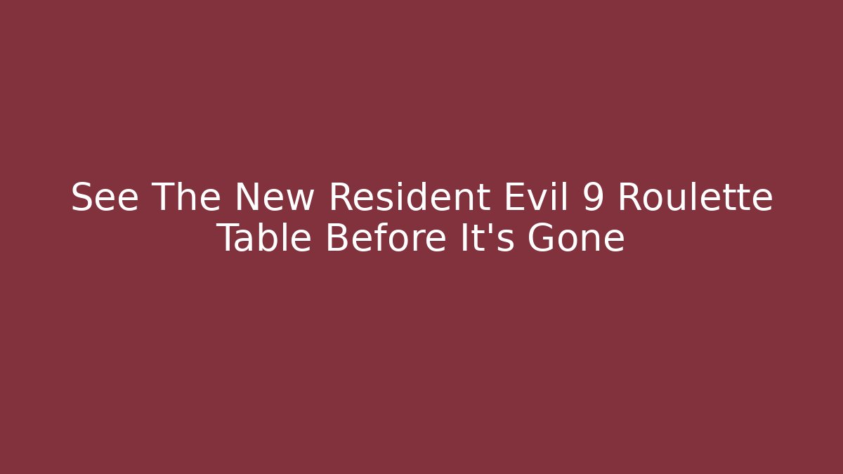 See The New Resident Evil 9 Roulette Table Before It’s Gone