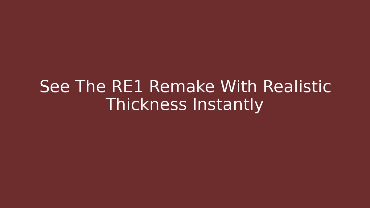 See The RE1 Remake With Realistic Thickness Instantly