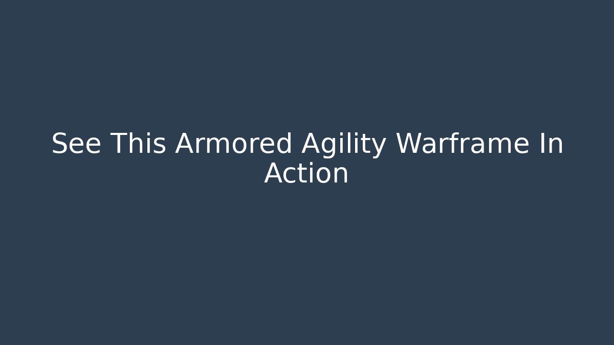 See This Armored Agility Warframe In Action