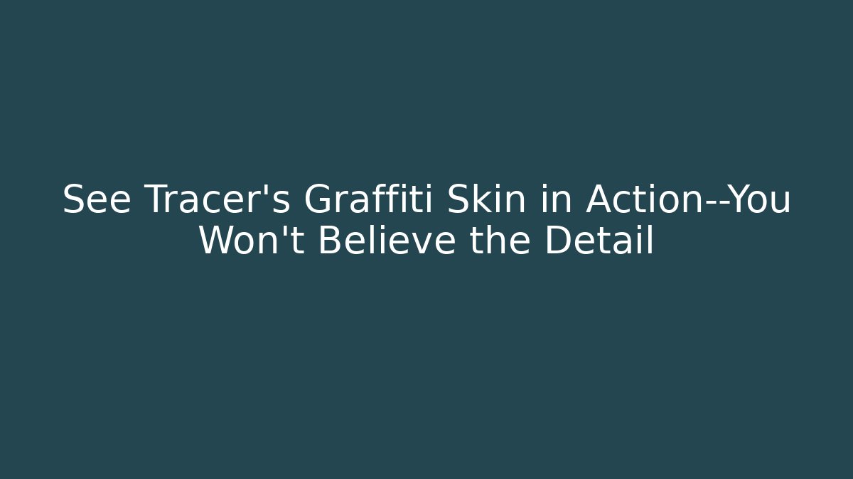 See Tracer’s Graffiti Skin in Action—You Won’t Believe the Detail