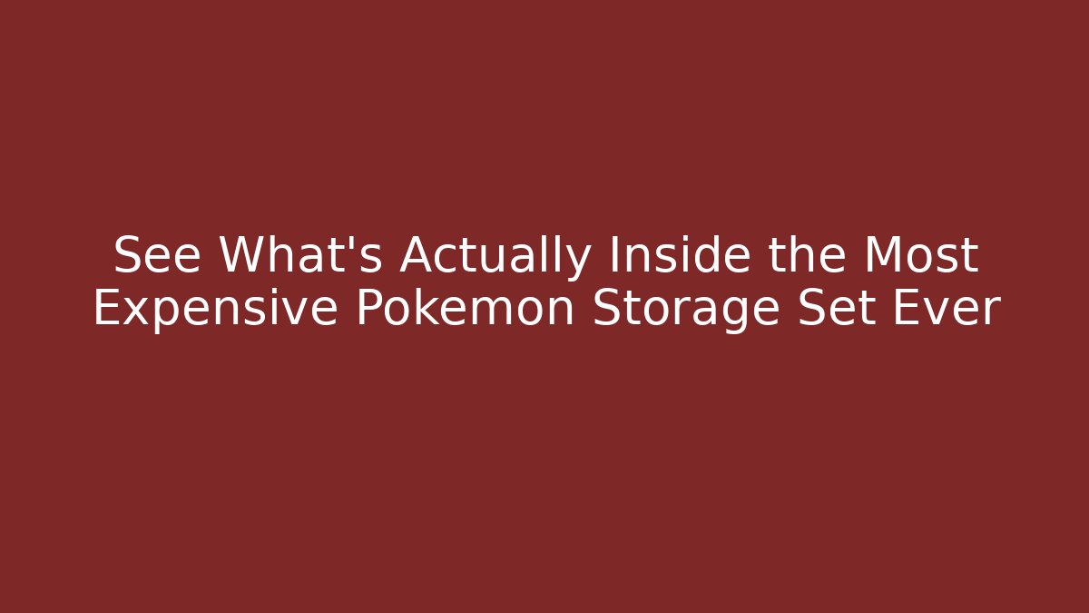 See What’s Actually Inside the Most Expensive Pokémon Storage Set Ever