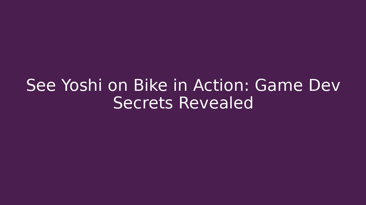 See Yoshi on Bike in Action: Game Dev Secrets Revealed