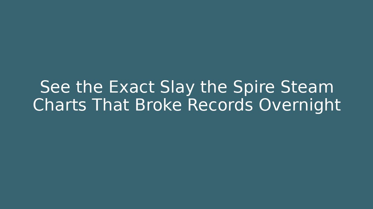 See the Exact Slay the Spire Steam Charts That Broke Records Overnight