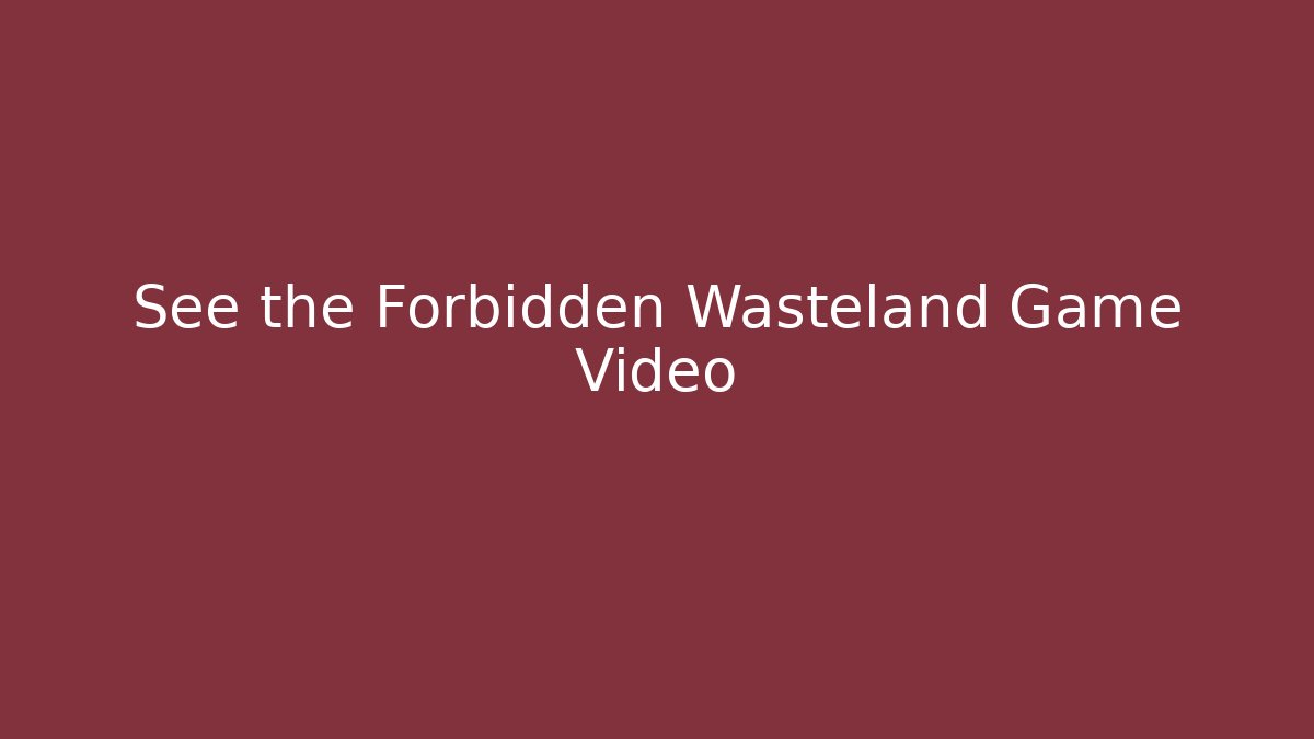 See the Forbidden Wasteland Game Video