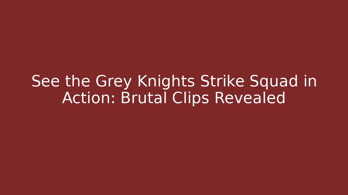 See the Grey Knights Strike Squad in Action: Brutal Clips Revealed