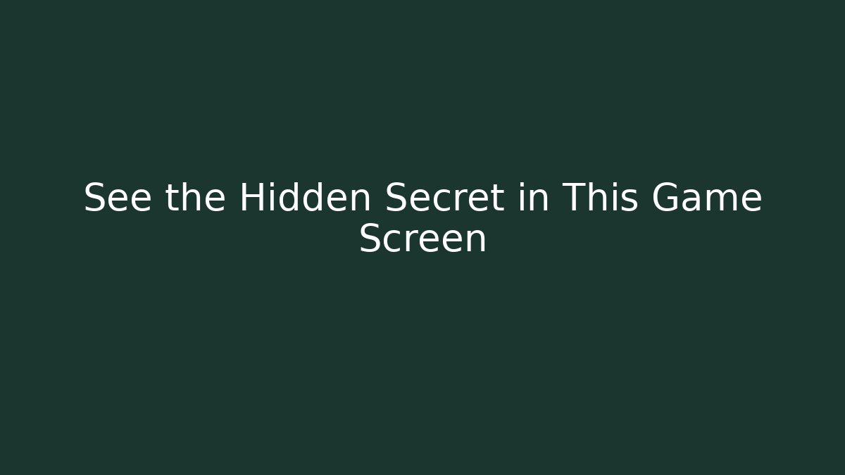 See the Hidden Secret in This Game Screen