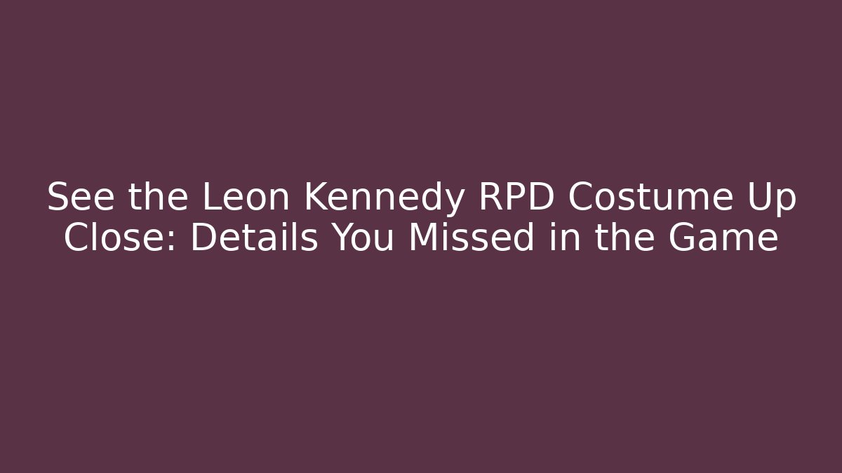 See the Leon Kennedy RPD Costume Up Close: Details You Missed in the Game - Vintage E-Juice