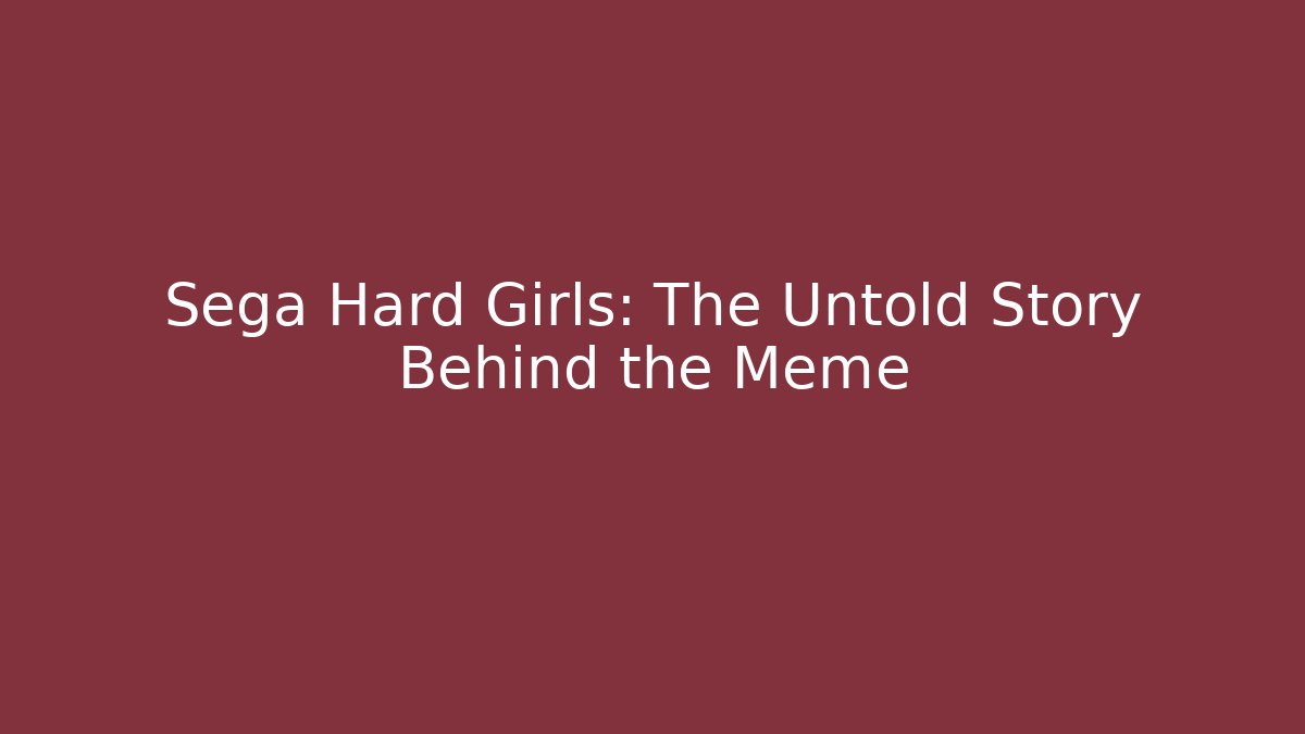 Sega Hard Girls: The Untold Story Behind the Meme