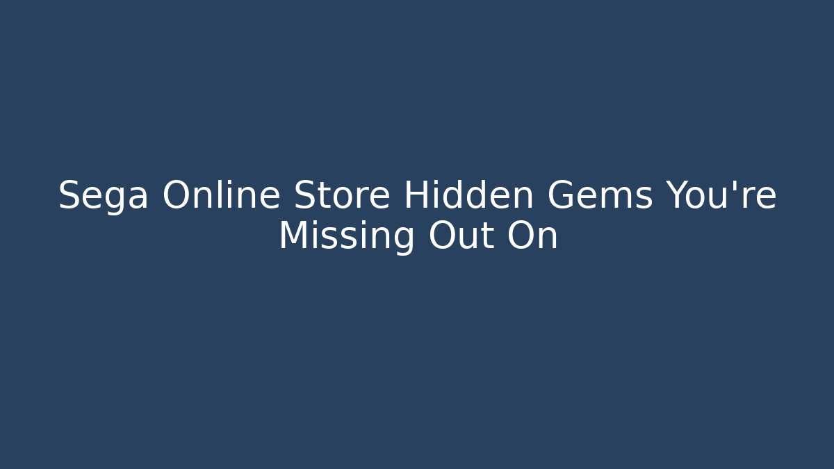 Sega Online Store Hidden Gems You’re Missing Out On