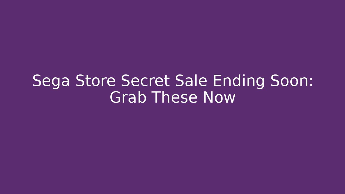 Sega Store Secret Sale Ending Soon: Grab These Now