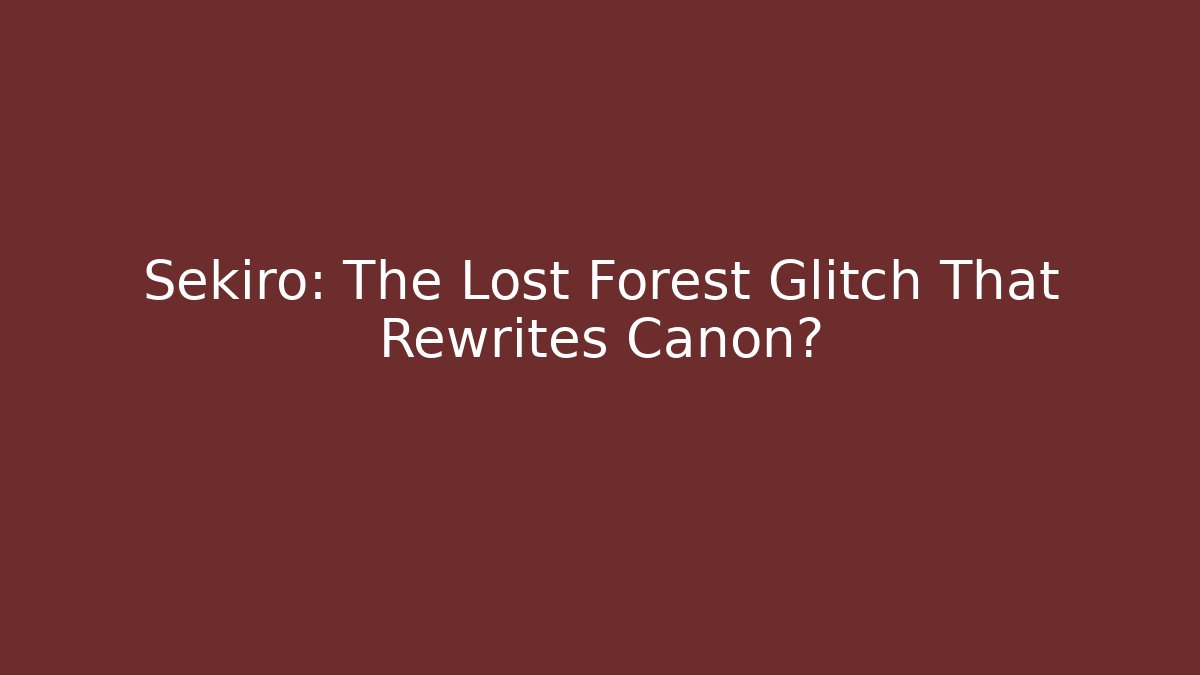 Sekiro: The Lost Forest Glitch That Rewrites Canon? - Vintage E-Juice
