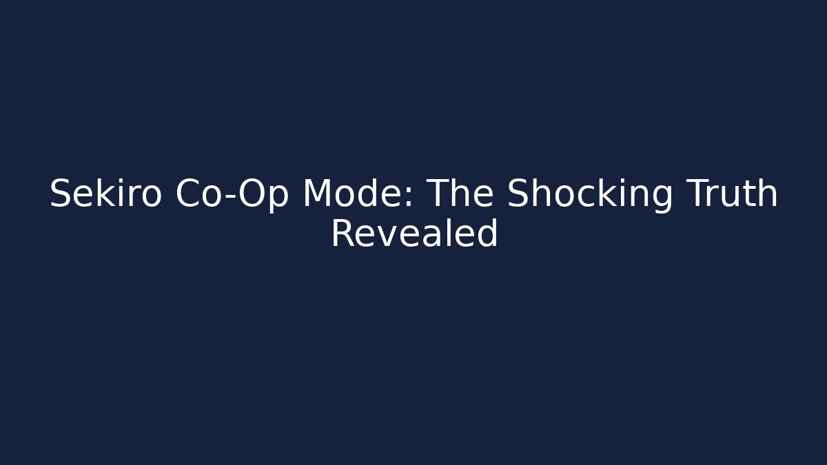 Sekiro Co-Op Mode: The Shocking Truth Revealed - Vintage E-Juice