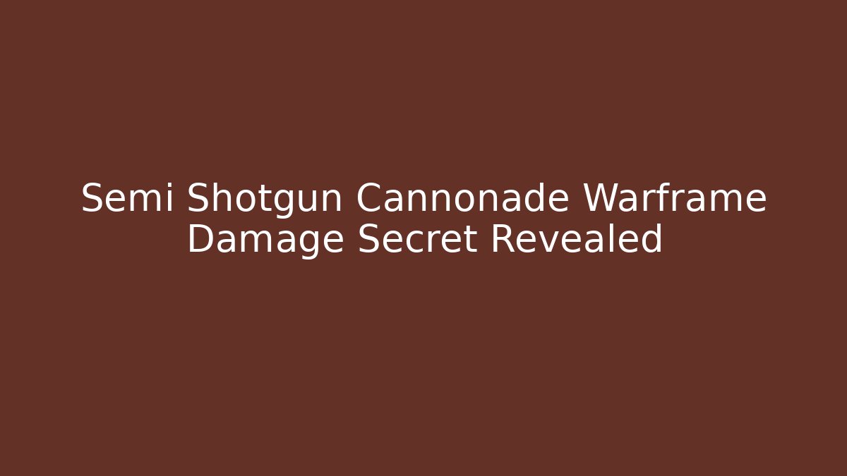 Semi Shotgun Cannonade Warframe Damage Secret Revealed