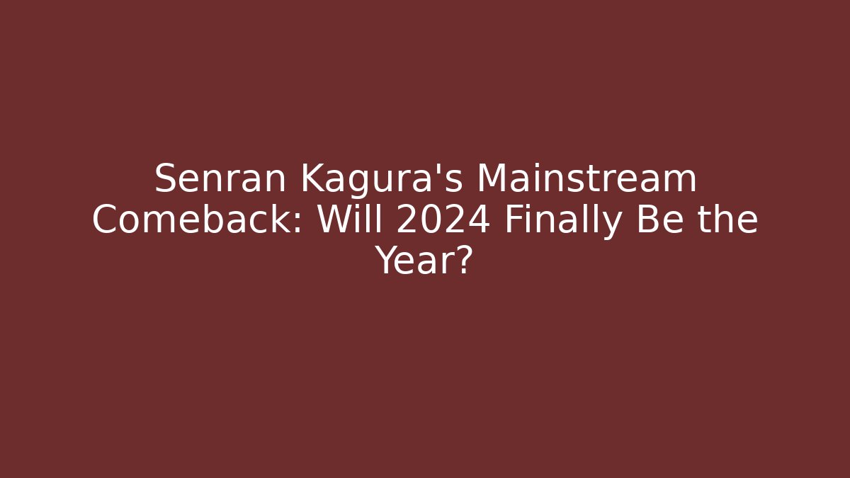 Senran Kagura’s Mainstream Comeback: Will 2024 Finally Be the Year? - Vintage E-Juice