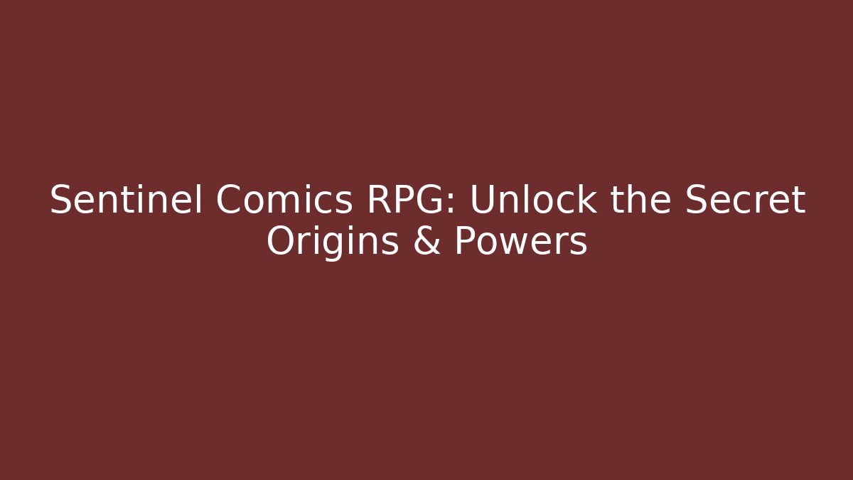 Sentinel Comics RPG: Unlock the Secret Origins & Powers - Vintage E-Juice