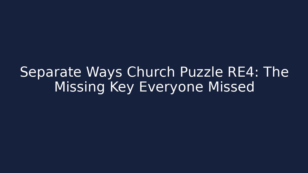 Separate Ways Church Puzzle RE4: The Missing Key Everyone Missed - Vintage E-Juice