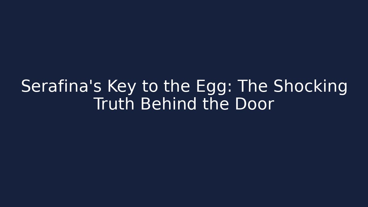 Serafina's Key to the Egg: The Shocking Truth Behind the Door - Vintage E-Juice