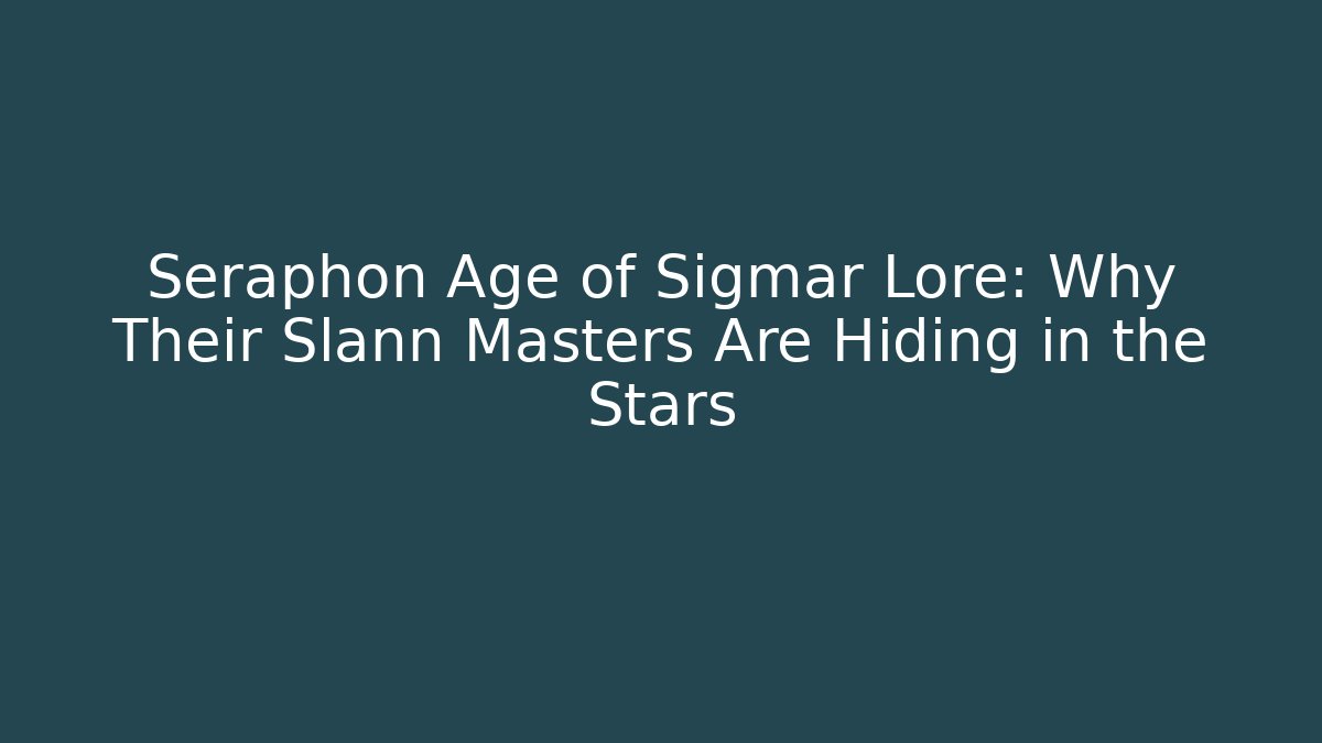 Seraphon Age of Sigmar Lore: Why Their Slann Masters Are Hiding in the Stars