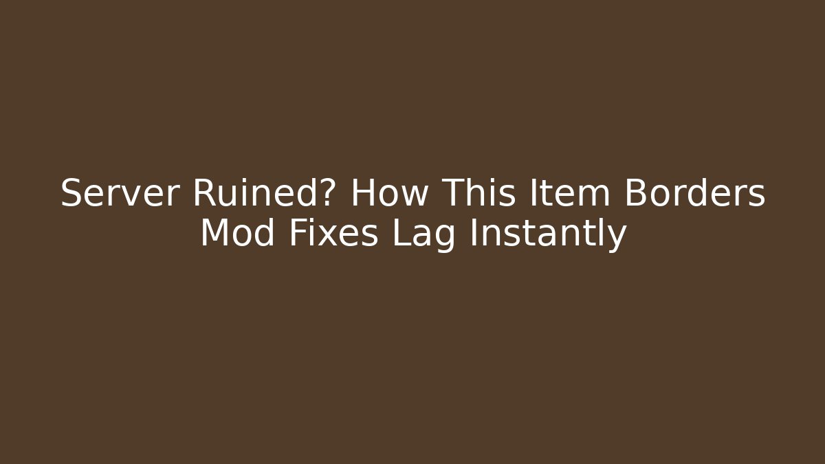 Server Ruined? How This Item Borders Mod Fixes Lag Instantly
