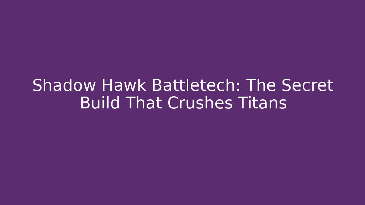 Shadow Hawk Battletech: The Secret Build That Crushes Titans