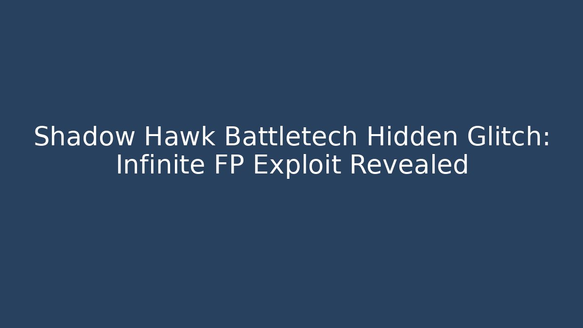 Shadow Hawk Battletech Hidden Glitch: Infinite FP Exploit Revealed