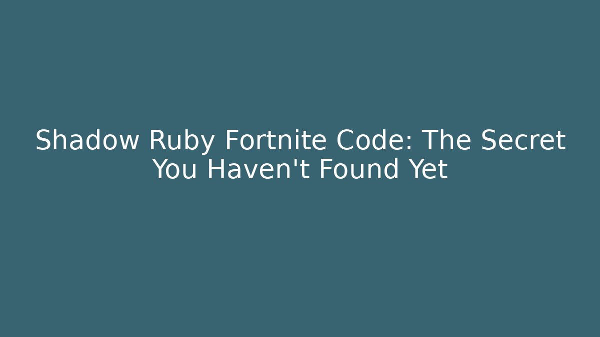 Shadow Ruby Fortnite Code: The Secret You Haven't Found Yet