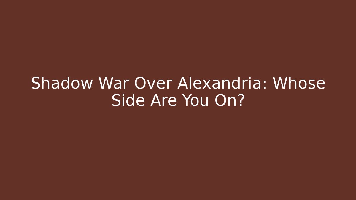 Shadow War Over Alexandria: Whose Side Are You On? - Vintage E-Juice