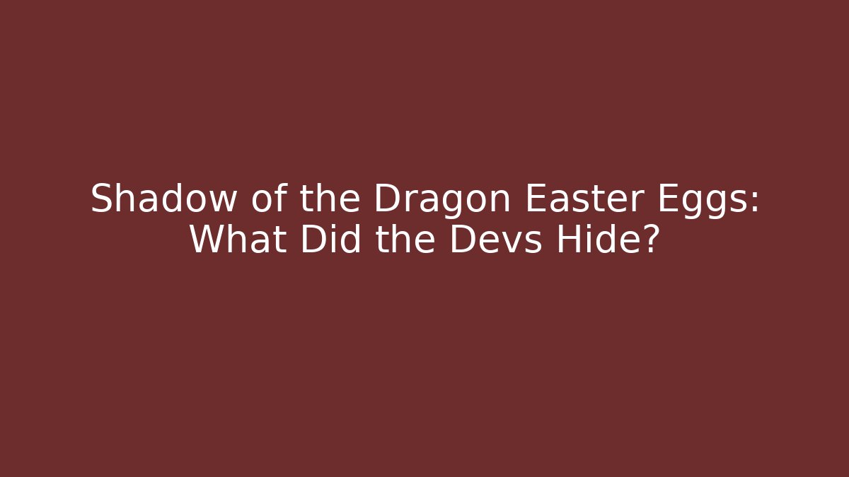 Shadow of the Dragon Easter Eggs: What Did the Devs Hide?