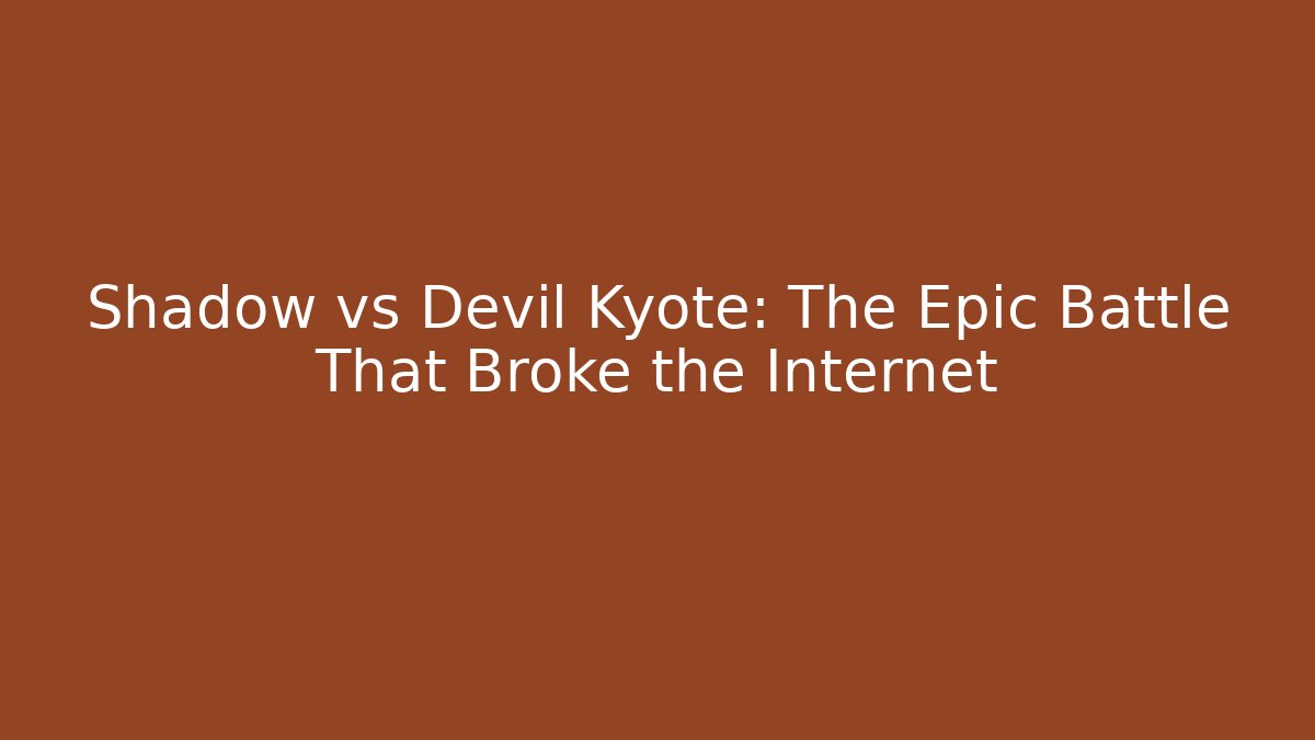 Shadow vs Devil Kyote: The Epic Battle That Broke the Internet