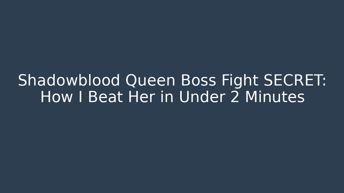Shadowblood Queen Boss Fight SECRET: How I Beat Her in Under 2 Minutes