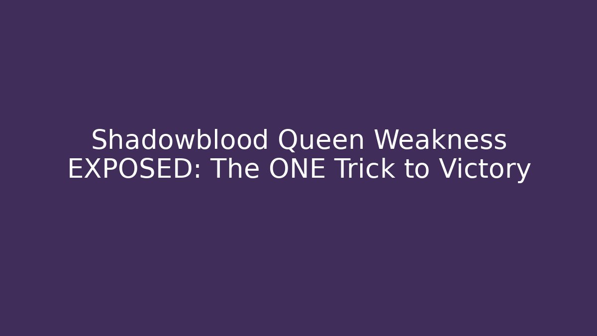 Shadowblood Queen Weakness EXPOSED: The ONE Trick to Victory - Vintage E-Juice