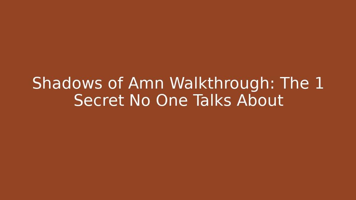 Shadows of Amn Walkthrough: The 1 Secret No One Talks About