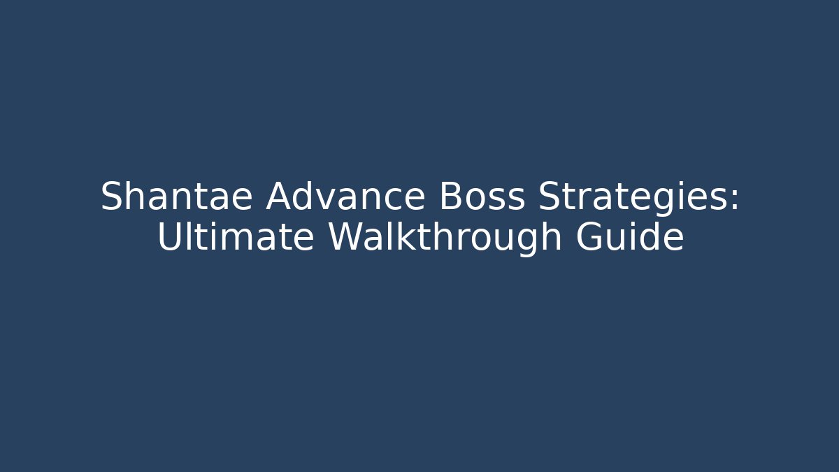 Shantae Advance Boss Strategies: Ultimate Walkthrough Guide