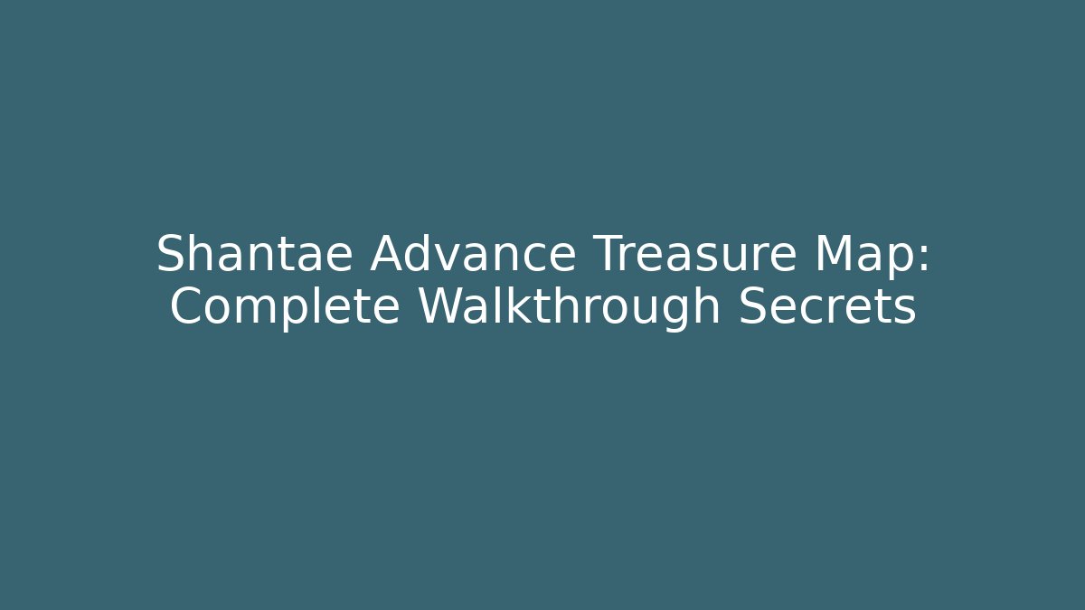 Shantae Advance Treasure Map: Complete Walkthrough Secrets