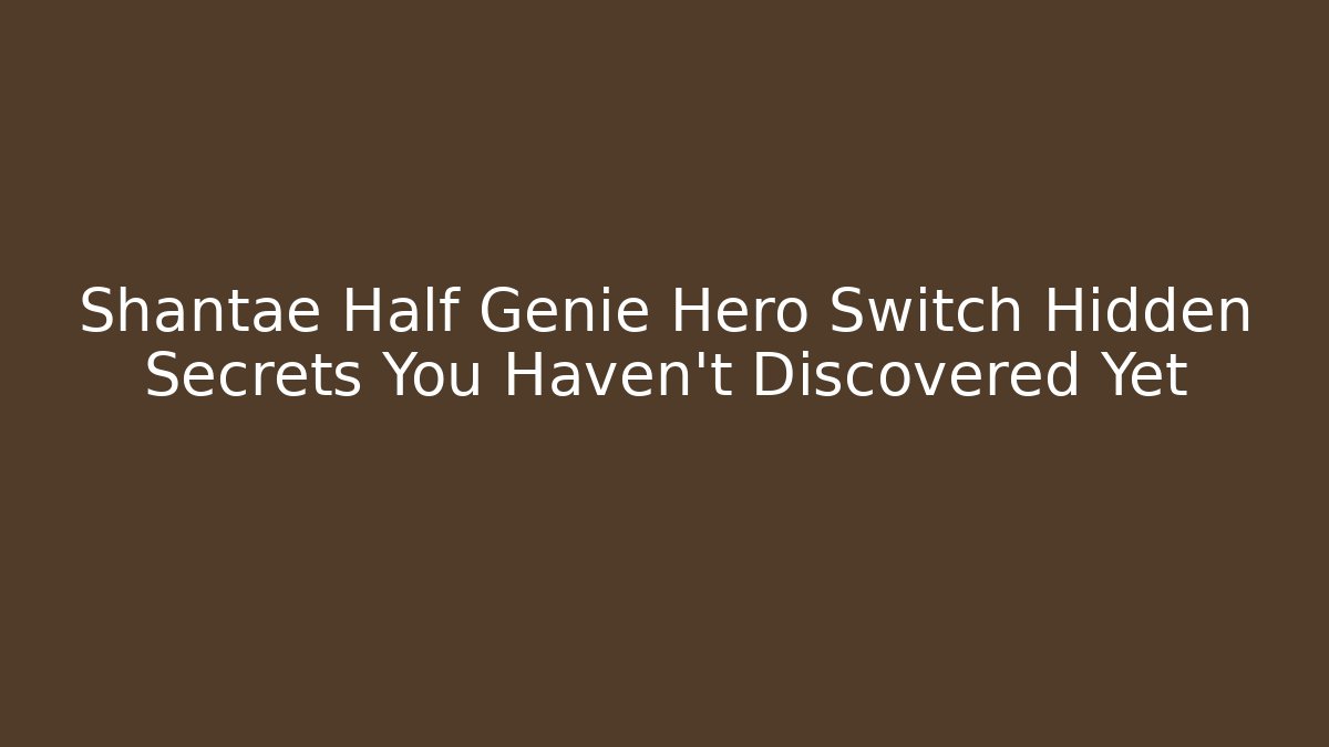 Shantae Half Genie Hero Switch Hidden Secrets You Haven't Discovered Yet