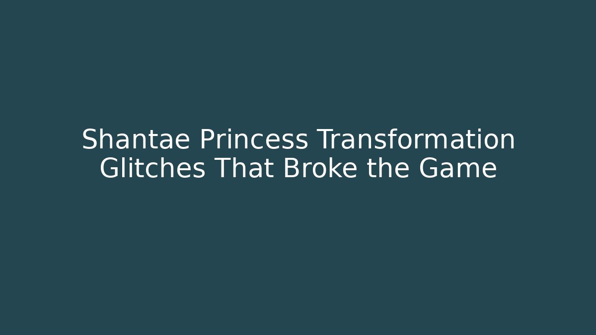 Shantae Princess Transformation Glitches That Broke the Game