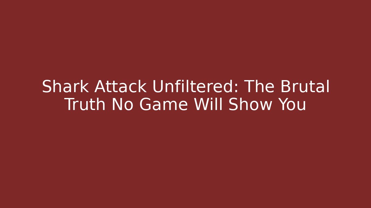 Shark Attack Unfiltered: The Brutal Truth No Game Will Show You