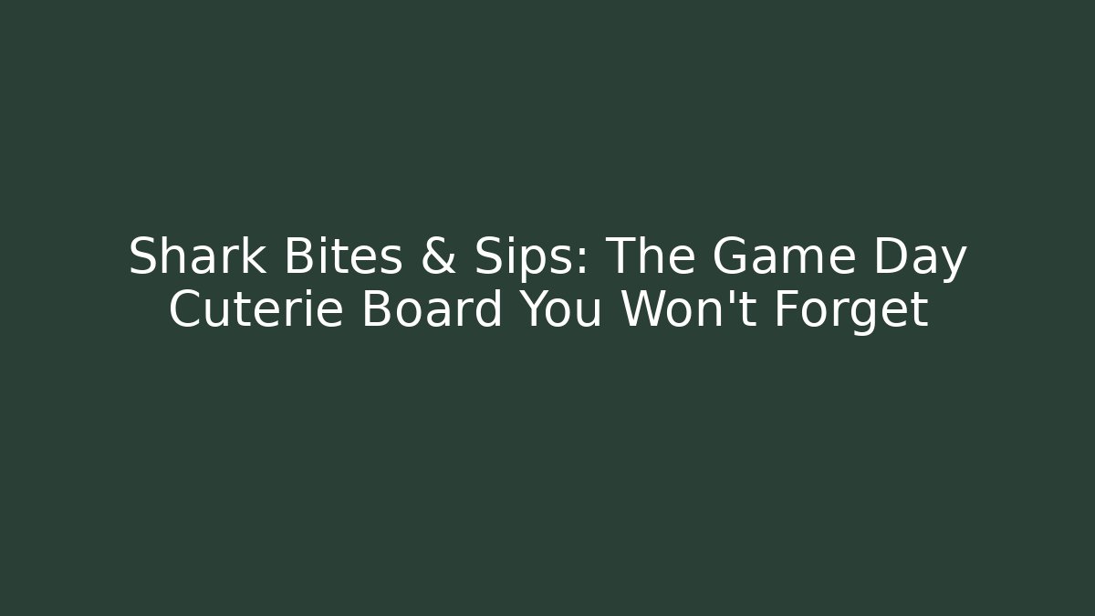Shark Bites & Sips: The Game Day Cuterie Board You Won't Forget