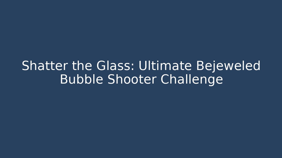 Shatter the Glass: Ultimate Bejeweled Bubble Shooter Challenge