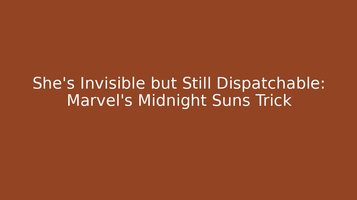 She’s Invisible but Still Dispatchable: Marvel’s Midnight Suns Trick