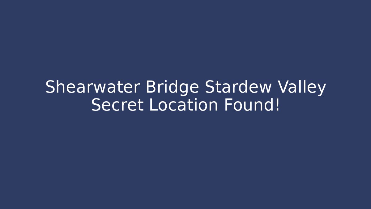 Shearwater Bridge Stardew Valley Secret Location Found!