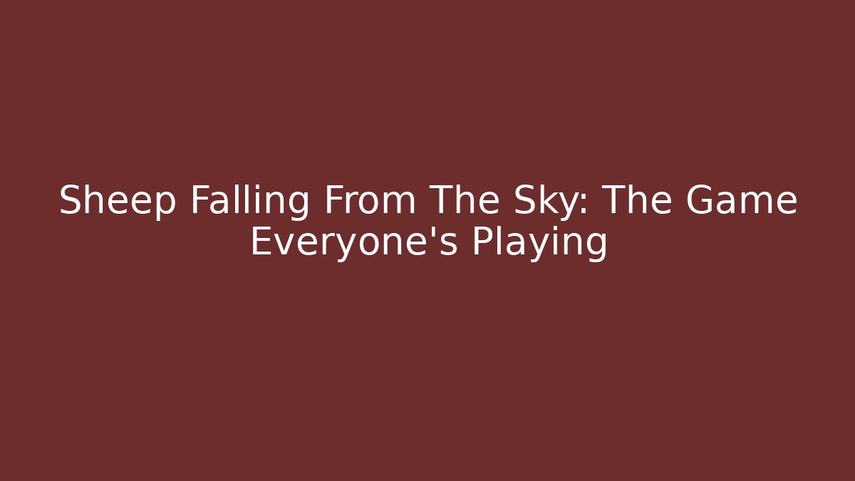 Sheep Falling From The Sky: The Game Everyone's Playing